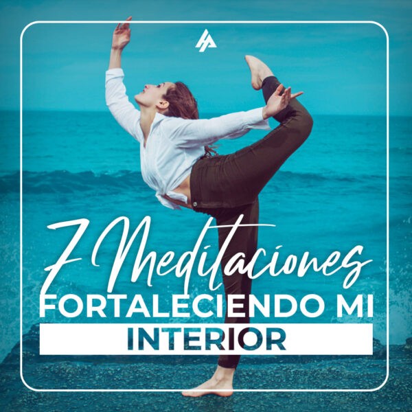 7 meditaciones - fortaleciendo mi poder interior